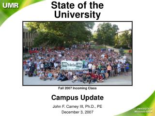 State of the University Fall 2007 Incoming Class Campus Update John F. Carney III, Ph.D., PE