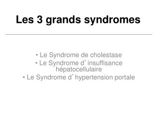 Les 3 grands syndromes