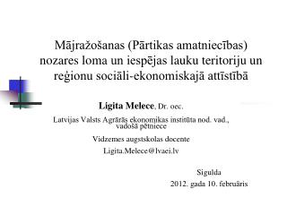 Ligita Melece , Dr. oec. Latvijas Valsts Agrārās ekonomikas institūta nod. vad., vadošā pētniece