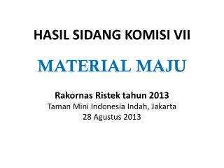 HASIL SIDANG KOMISI VII MATERIAL MAJU Rakornas Ristek tahun 2013
