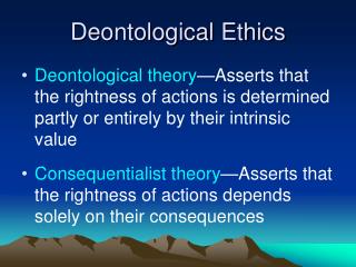 ethics deontological theory ppt powerpoint presentation asserts actions rightness their consequentialist partly intrinsic entirely determined value slideserve