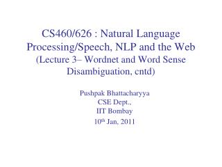 Pushpak Bhattacharyya CSE Dept., IIT Bombay 10 th Jan , 2011