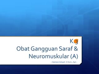 K.3 Obat Gangguan Saraf &amp; Neuromuskular (A)
