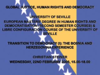 GLOBAL JUSTICE, HUMAN RIGHTS AND DEMOCRACY UNIVERSITY OF SEVILLE