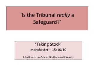 ‘Is the Tribunal really a Safeguard?’