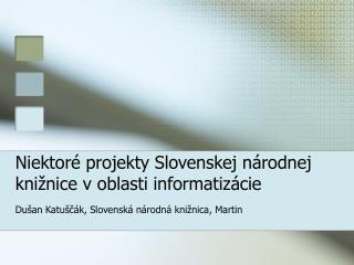 Niektoré projekty Slovenskej národnej knižnice v oblasti informatizácie