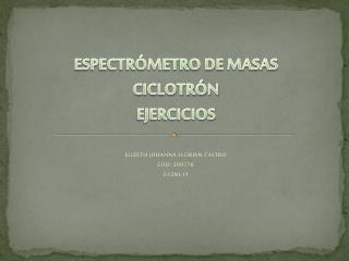 ESPECTRÓMETRO DE MASAS CICLOTRÓN EJERCICIOS