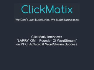 Interview With Larry Kim on PPC, Adwords & WordStream by Cli