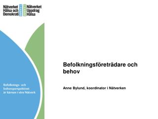 Befolkningsföreträdare och behov Anne Bylund, koordinator i Nätverken