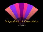 Independencia de Iberoam rica