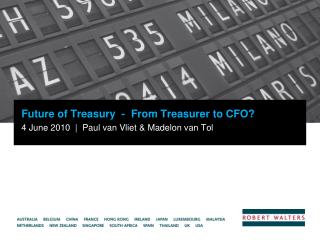 Future of Treasury - From Treasurer to CFO? 4 June 2010 | Paul van Vliet &amp; Madelon van Tol