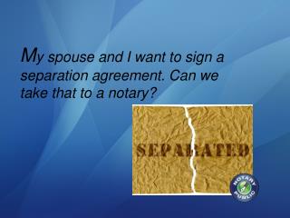 My spouse and I want to sign a separation agreement. Can we