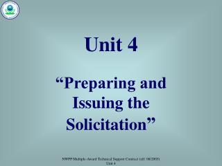 Unit 4 “Preparing and Issuing the Solicitation ”