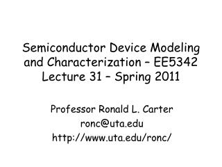 Semiconductor Device Modeling and Characterization – EE5342 Lecture 31 – Spring 2011