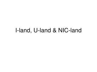 I-land, U-land &amp; NIC-land