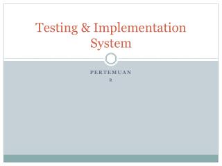 Testing &amp; Implementation System
