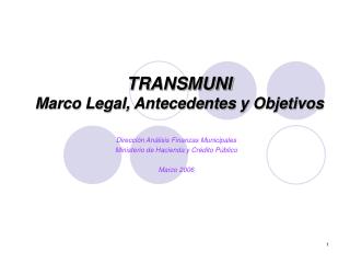 TRANSMUNI Marco Legal, Antecedentes y Objetivos