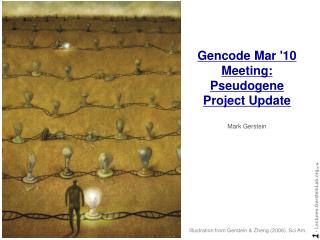 Gencode Mar '10 Meeting: Pseudogene Project Update Mark Gerstein
