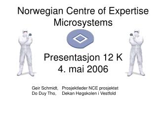 Norwegian Centre of Expertise Microsystems Presentasjon 12 K 4. mai 2006