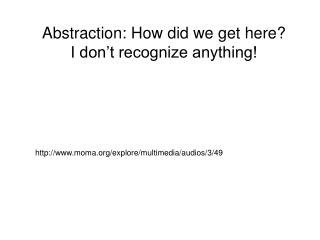 Abstraction: How did we get here? I don’t recognize anything!