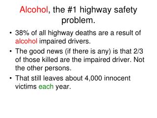 Alcohol , the #1 highway safety problem.