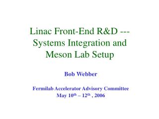 Linac Front-End R&amp;D --- Systems Integration and Meson Lab Setup