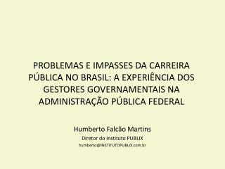 Humberto Falcão Martins Diretor do Instituto PUBLIX humberto@INSTITUTOPUBLIX.br