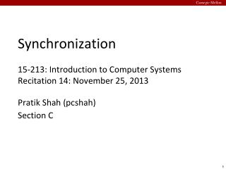 Synchronization 15-213: Introduction to Computer Systems Recitation 14: November 25, 2013