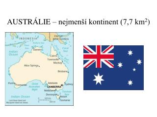 AUSTRÁLIE – nejmenší kontinent (7,7 km 2 )