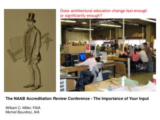 The NAAB Accreditation Review Conference - The Importance of Your Input William C. Miller, FAIA