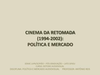 CINEMA DA RETOMADA (1994-2002): POLÍTICA E MERCADO