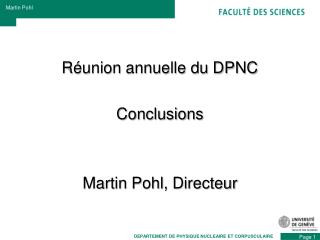 Réunion annuelle du DPNC Conclusions Martin Pohl , Directeur