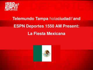 Telemundo Tampa hola ciudad ! and ESPN Deportes 1550 AM Present: La Fiesta Mexicana