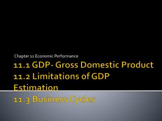11.1 GDP- Gross Domestic Product 11.2 Limitations of GDP Estimation 11.3 Business Cycles