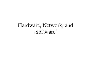 Hardware, Network, and Software