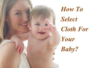 How To Select Cloth For Your Baby?