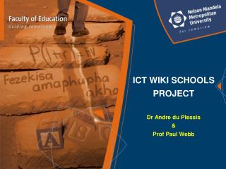 ICT WIKI SCHOOLS PROJECT Dr Andre du Plessis &amp; Prof Paul Webb