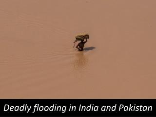 Deadly flooding in India and Pakistan
