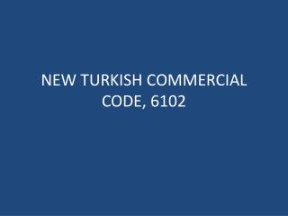 NEW TURKISH COMMERCIAL CODE, 6102