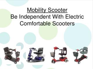 Be Independent With Electric Comfortable Scooters