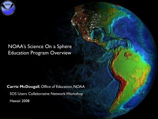 NOAA’s Science On a Sphere Education Program Overview