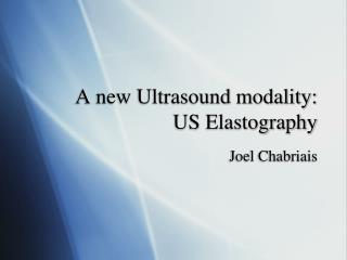 A new Ultrasound modality: US Elastography