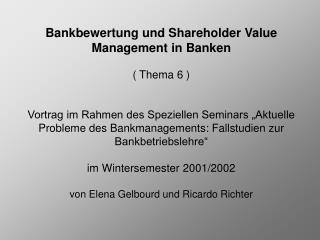 Bankbewertung und Shareholder Value Management in Banken ( Thema 6 )