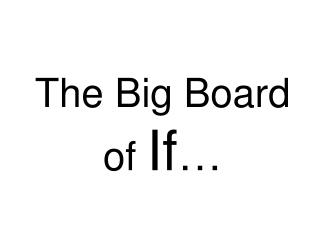 The Big Board of If …