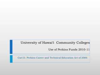 University of Hawai‘i Community Colleges Use of Perkins Funds 2010-11
