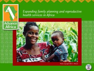 FP/RH and HIV/AIDS(VCT/PMTCT) Integration: Advance Africa’s experience