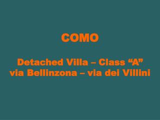 COMO Detached Villa – Class “A” via Bellinzona – via dei Villini