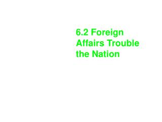6.2 Foreign Affairs Trouble the Nation