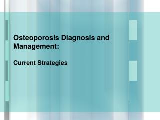Osteoporosis Diagnosis and Management: Current Strategies