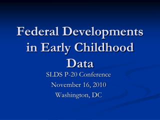 Federal Developments in Early Childhood Data
